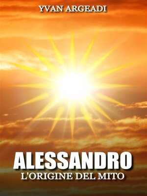 cover image of Alessandro--l'origine del mito